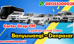 Alfatihtransport jasa transportasi :Carter drop off / Sewa Mobil Banyuwangi - Surabaya, Banyuwangi malang , banyuwangi denpasar terpercaya